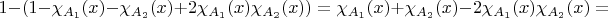 $1-(1-\chi_{A_{1}}(x)-\chi_{A_{2}}(x)+2\chi_{A_{1}}(x)\chi_{A_{2}}(x))=\chi_{A_{1}}(x)+\chi_{A_{2}}(x)-2\chi_{A_{1}}(x)\chi_{A_{2}}(x)=$