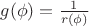$g(\phi) = \frac 1 {r(\phi)}$