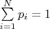 $\sum\limits_{i=1}^N p_i = 1$
