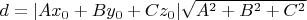 $d = |Ax_0+By_0+Cz_0|\sqrt{A^2+B^2+C^2}$