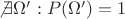\not \exists \Omega': P(\Omega') = 1