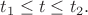 $t_1\leq t \leq t_2.$