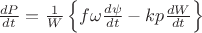 $\frac{dP}{dt}=\frac{1}{W}\left\lbrace f\omega\frac{d\psi}{dt}-kp\frac{dW}{dt}\right\rbrace$