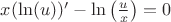 $x(\ln(u))'-\ln\big(\frac{u}{x}\big)=0$