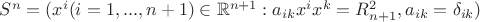 $S^n = (x^i(i=1,...,n+1)\in \mathbb {R}^{n+1}: a_{ik}x^ix^k=R_{n+1}^2, a_{ik}=\delta _{ik})$