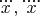 $\dddot{x},\ddddot{x}$