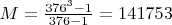$M=\frac{376^3-1}{376-1}=141753$