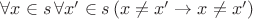 $\forall x\in s\,\forall x'\in s\,(x\ne x'\to x\ne x')$
