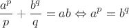 $$\frac{{{a^p}}}{p} + \frac{{{b^q}}}{q} = ab \Leftrightarrow {a^p} = {b^q}$$