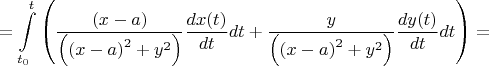\[ = \int\limits_{t_0}^t {\left( {\frac{{(x - a)}}{{\left( {{{(x - a)}^2} + {y^2}} \right)}}\frac{{dx(t)}}{{dt}}dt + \frac{y}{{\left( {{{(x - a)}^2} + {y^2}} \right)}}\frac{{dy(t)}}{{dt}}dt} \right)}  = \]