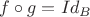 $f\circ g=Id_{B}$