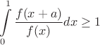 $$\int\limits_{0}^{1}\frac{f(x+a)}{f(x)}dx \geq 1$$