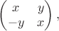 $\begin{pmatrix}x&y\\-y&x\end{pmatrix},$