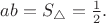 $ab=S_\triangle=\tfrac{1}{2}.$