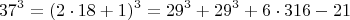 $$  37^3 =  (2\cdot 18+1)^3  =  29^3 + 29^3 + 6\cdot 316 - 21   $$