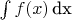 $ \int f(x) \,\textrm{dx}$