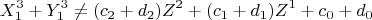 \[ 
X_1 ^3  + Y_1 ^3  \ne (c_2  + d_2 )Z^2  + (c_1  + d_1 )Z^1  + c_0  + d_0  
\]