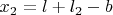 $x_2 = l + l_2 - b$