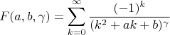$$F(a,b,\gamma )=\sum_{k=0}^{\infty}\frac{(-1)^k}{(k^2+ak+b)^\gamma }$$