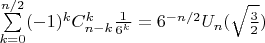 $\sum \limits_{k=0}^{n/2}(-1)^k C_{n-k}^k \frac{1}{6^k} = 6^{-n/2} U_n(\sqrt{\frac32})$