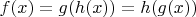 $f(x)=g(h(x))=h(g(x))$