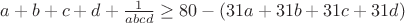$a+b+c+d+\frac{1}{abcd}\geq{80-(31a+31b+31c+31d)$