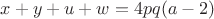 $x + y + u + w = 4pq(a-2)$