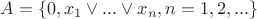 $A=\{0,x_1\vee...\vee x_n,n=1,2,...\}$