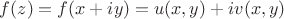 $f(z)=f(x+iy)=u(x,y)+iv(x,y)$ $f(z)=f(x+iy)=u(x,y)+iv(x,y)$