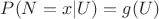 $P(N=x|U)=g(U)$