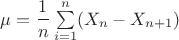 $\mu=\dfrac{1}{n}\sum\limits_{i=1}^{n}(X_n-X_{n+1})$