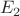 $$ E_2 $$ $$ E_2 $$