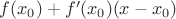 $f(x_0)+f'(x_0)(x-x_0)$ $f(x_0)+f'(x_0)(x-x_0)$