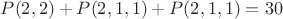 $P(2,2)+P(2,1,1)+P(2,1,1)=30$