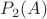$P_{2}(A)$ $P_{2}(A)$
