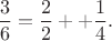 $$\frac36 = \frac22 ++ \frac14.$$