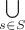 $\bigcup \limits_{s \in S}$