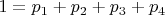 $\ 1=p_1+p_2+p_3+p_4 $