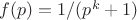 $f(p)=1/(p^k+1)$