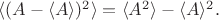 $\langle (A-\langle A \rangle )^2 \rangle = \langle A^2 \rangle - \langle A \rangle ^2.$