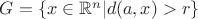 $G = \{x \in \mathbb{R}^{n}| d(a, x) > r\}$