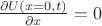 $\frac{\partial U(x=0,t)}{\partial x}=0$