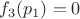 $f_3(p_1)=0$