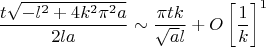 $$\frac{t \sqrt{-l^2+4 k^2 \pi ^2 a}}{2 l a} \sim \frac{\pi  t k}{\sqrt{a} l}+O\left[\frac{1}{k}\right]^1$$
