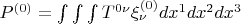 $P^{(0)} = \int\int\int T^{0 \nu} \xi_{\nu}^{(0)} dx^1 dx^2 dx^3$