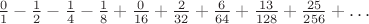 $\frac{0}{1}-\frac{1}{2}-\frac{1}{4}-\frac{1}{8}+\frac{0}{16}+\frac{2}{32}+\frac{6}{64}+\frac{13}{128}+\frac{25}{256}+\dots$