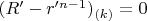$(R' - r'^{n-1})_{(k)} = 0$