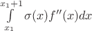 $ \int\limits_{x_1}^{x_1 +1} \sigma(x) f''(x)dx $