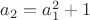 $a_2=a_1^2+1$