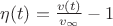 $\eta(t)=\frac{v(t)}{v_{\infty}}-1$